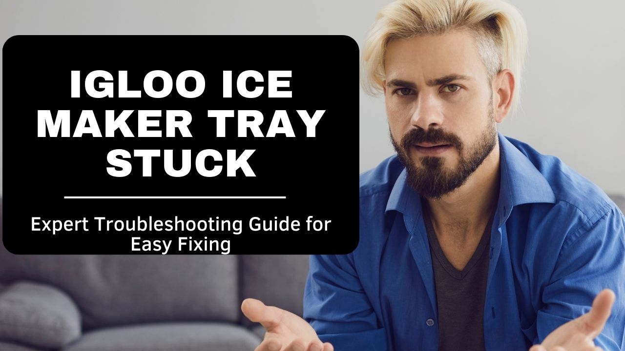 Igloo Ice Maker Tray Stuck
