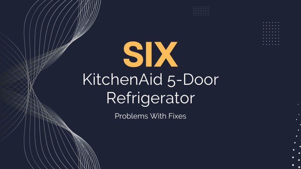 6 KitchenAid 5 Door Refrigerator Problems With Fixes 1024x576 