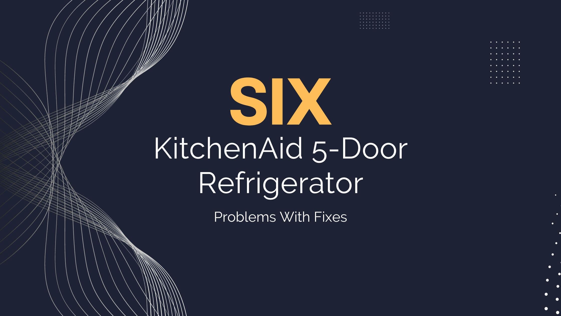 6 KitchenAid 5-Door Refrigerator Problems With Fixes