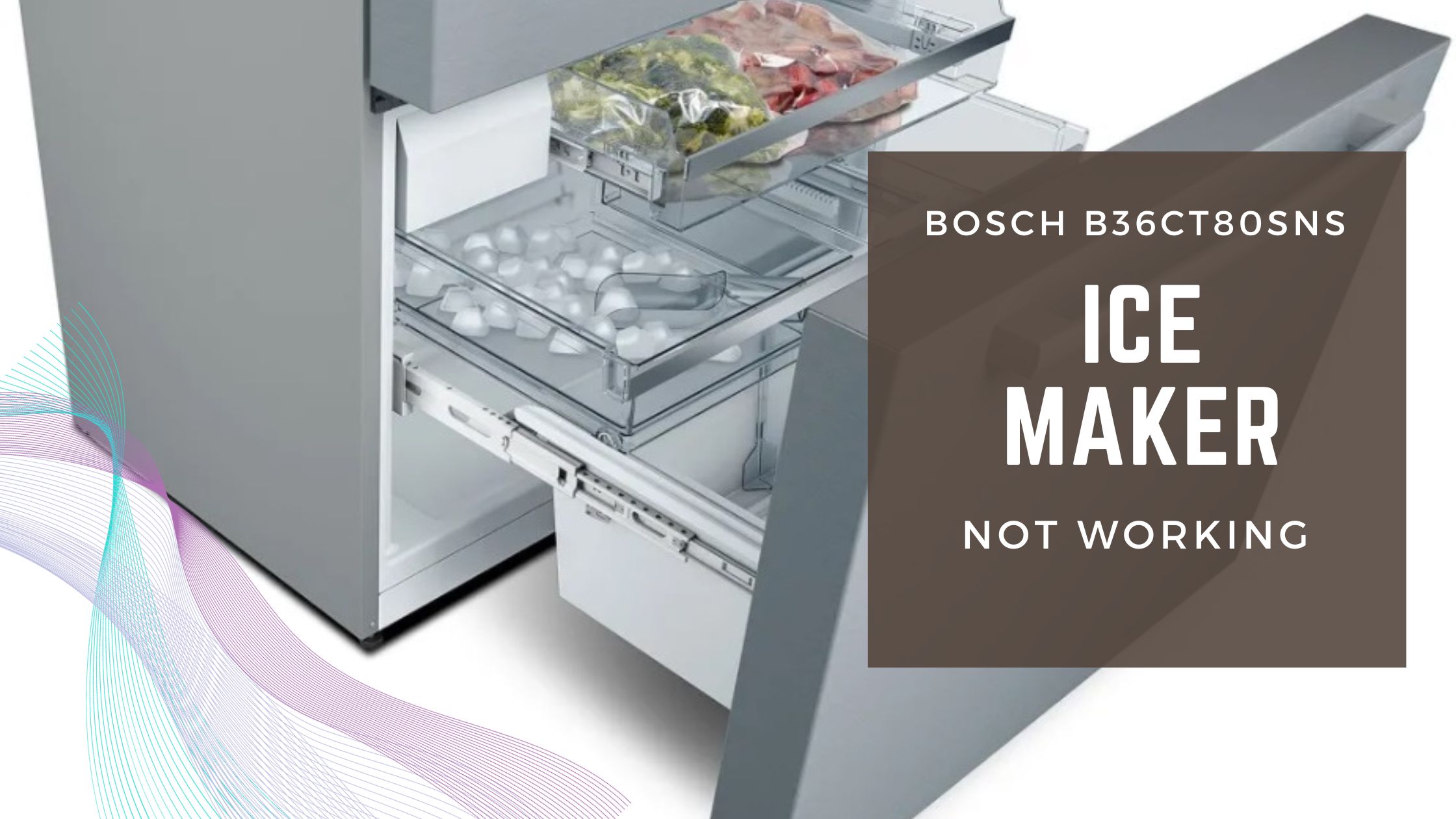 Bosch B36CT80SNS Ice Maker Not Working