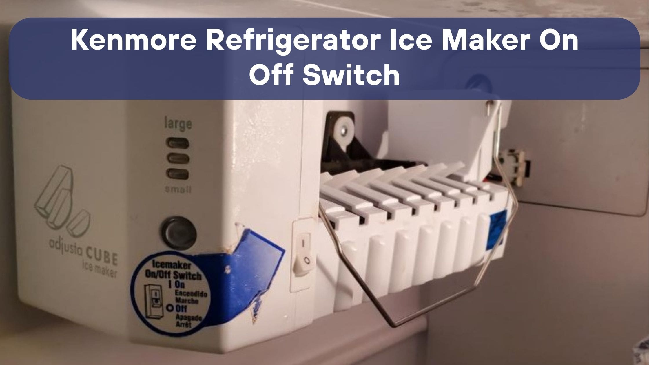 Kenmore Refrigerator Ice Maker On Off Switch [SOLVED]