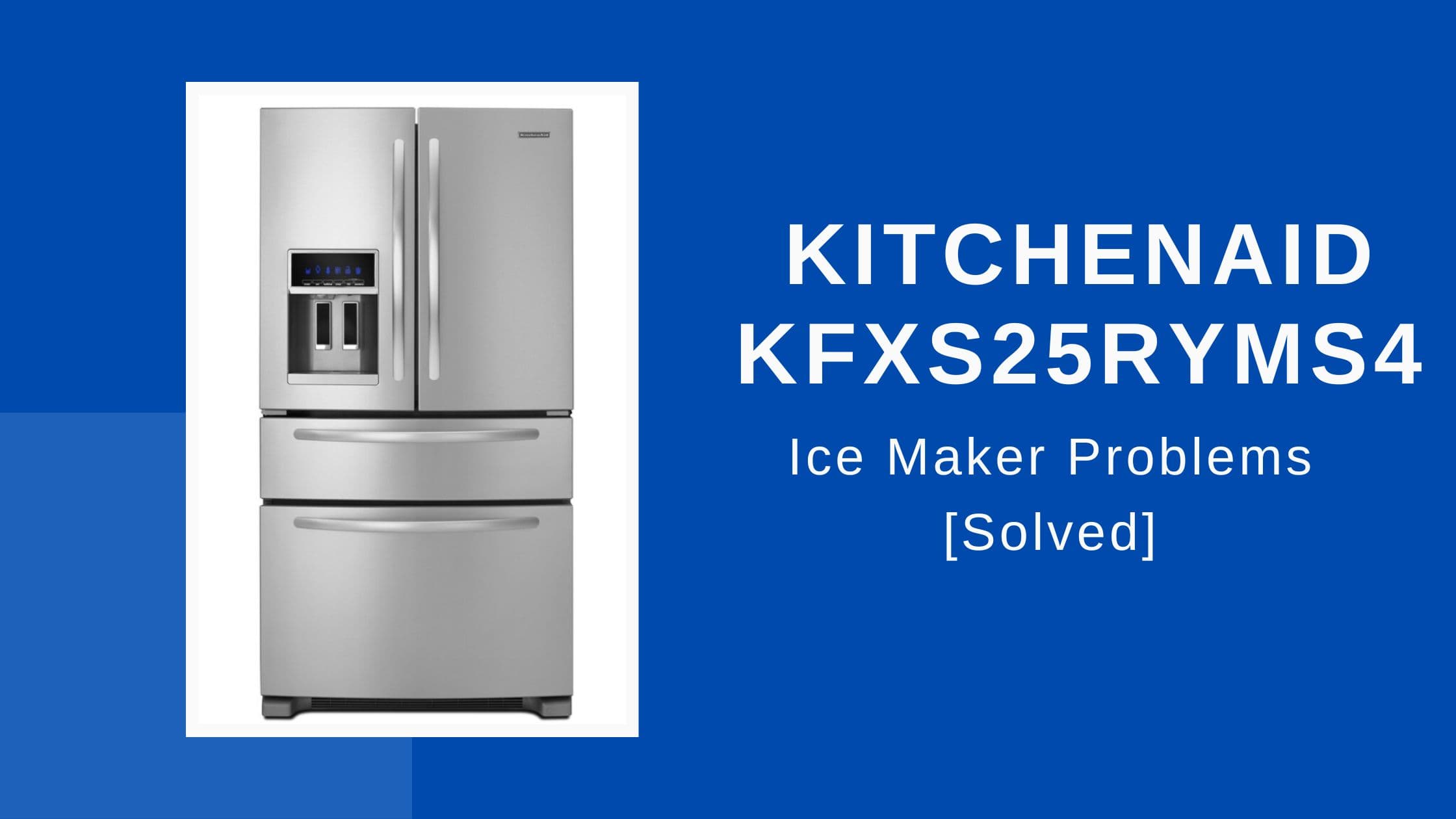 KitchenAid KFXS25RYMS4 Ice Maker Problems With Solutions